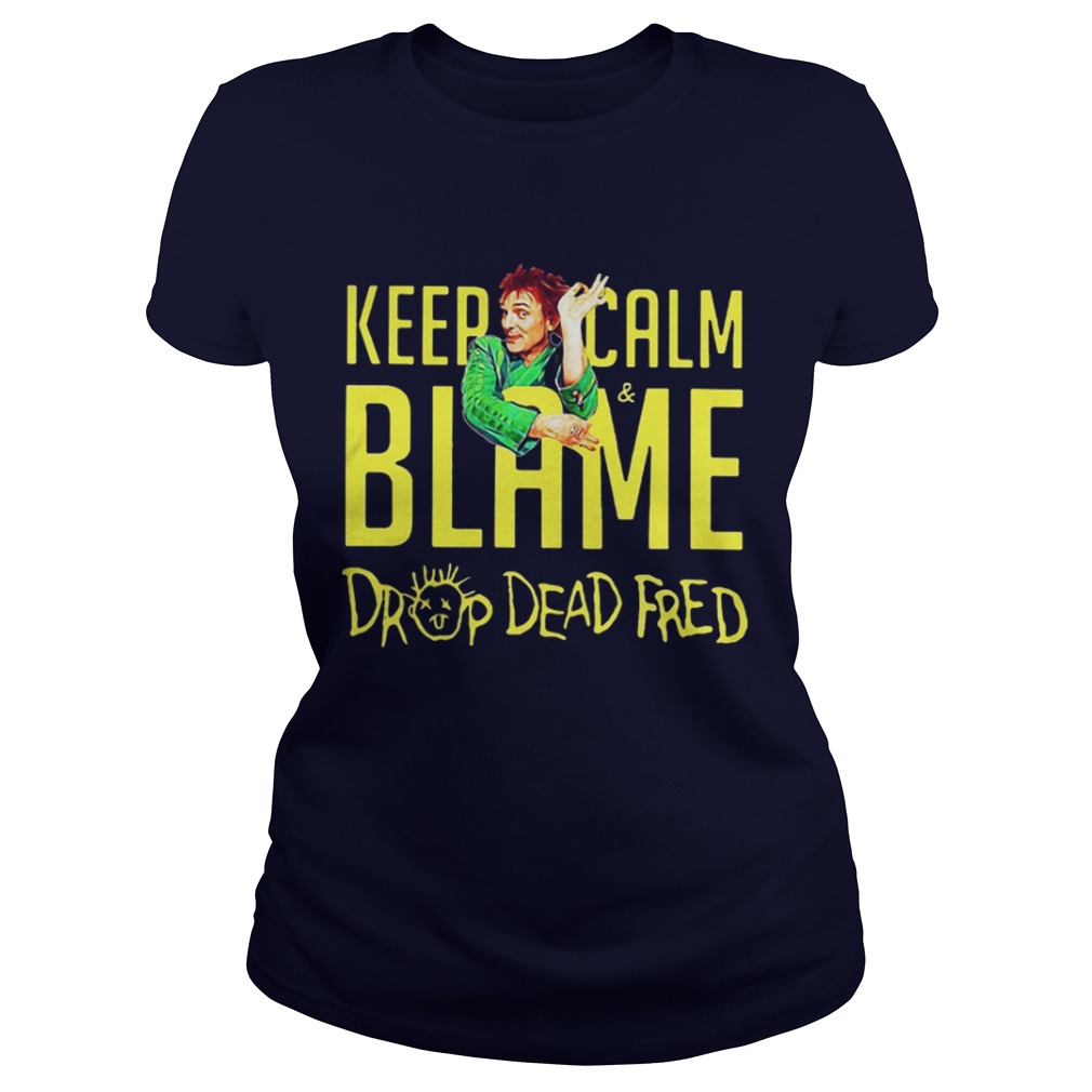 Drop Dead Fred Keep Calm Blame T-Shirt 