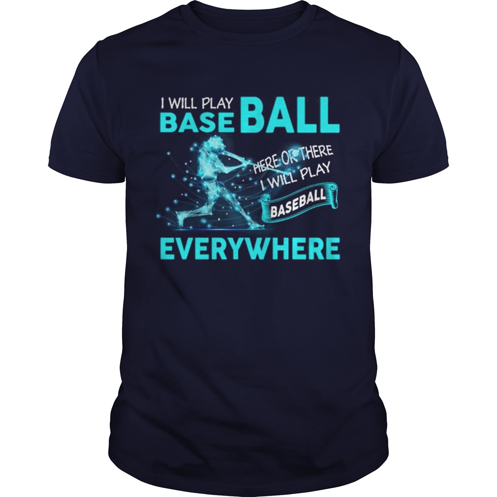 I’ll Play Baseball Everywhere Funny Tshirt