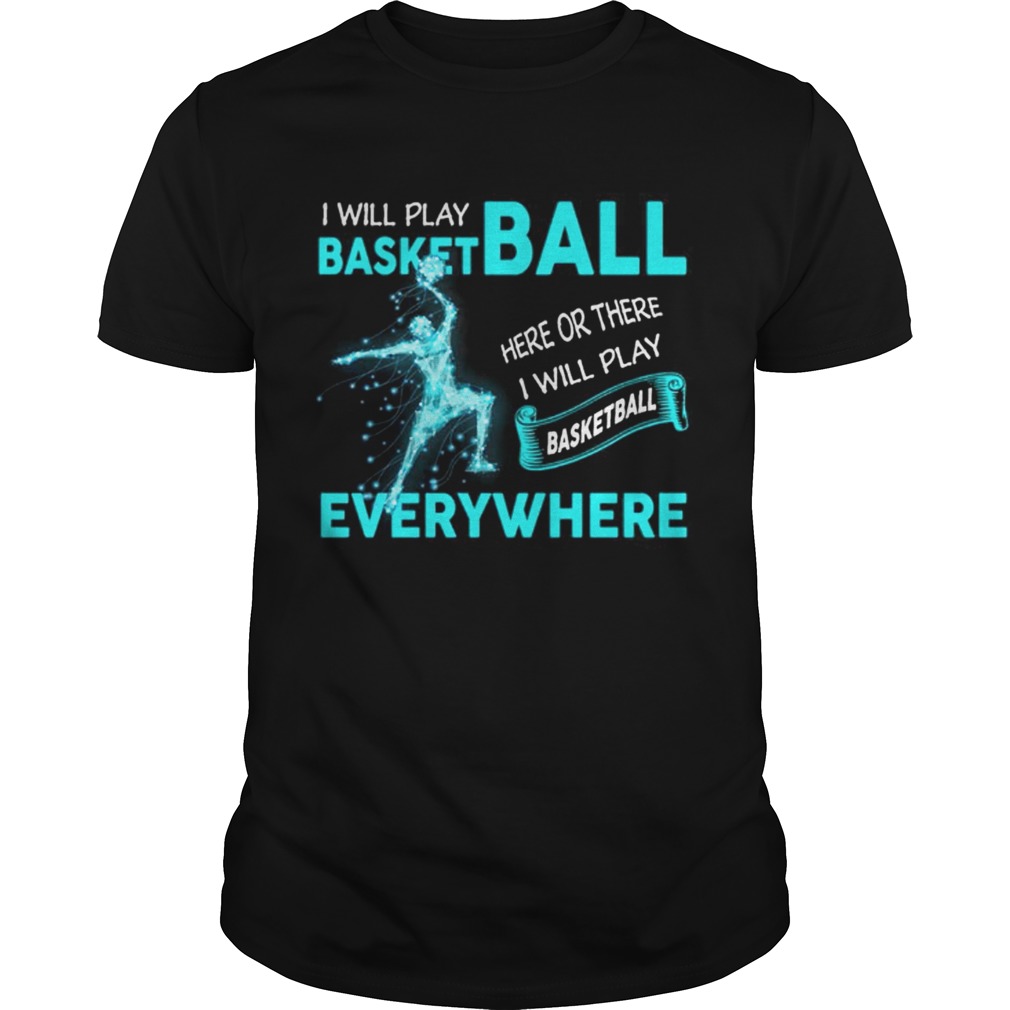 I’ll Play Basketball Everywhere Funny Tshirt