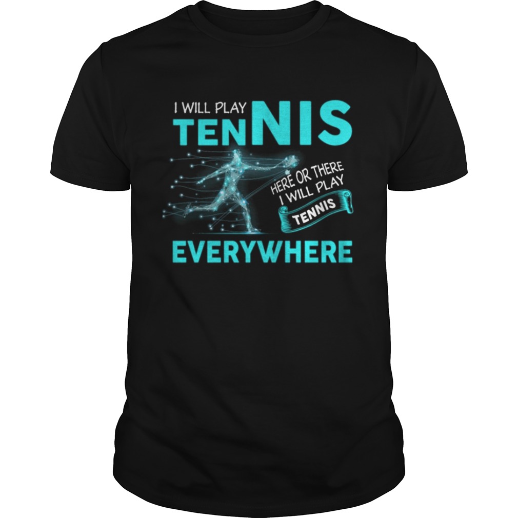 I’ll Play Tennis Everywhere Funny Tshirt