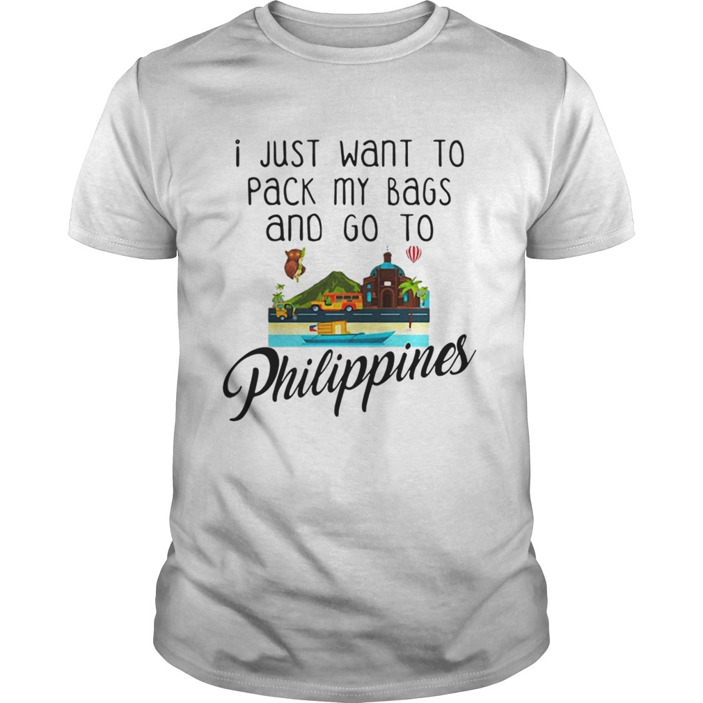 I Just Want To Pack My Bags And Go To Philippines Shirt