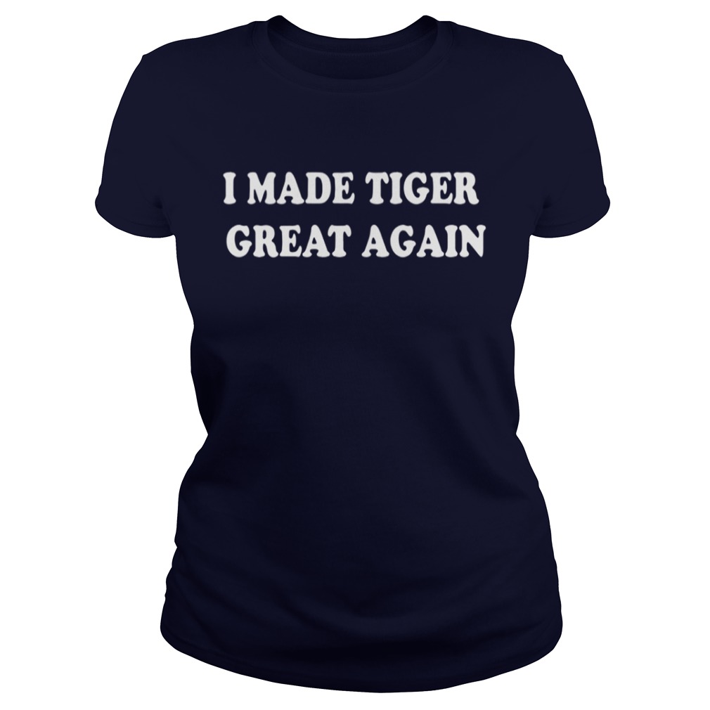I Made Tiger Great Again Tshirt