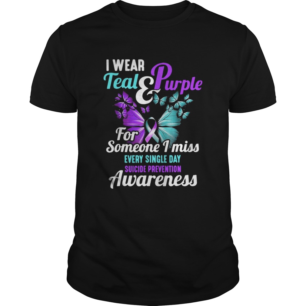 I Wear Teal And Purple For Someone I Miss Every Single Day Suicide Prevention Awareness Shirt