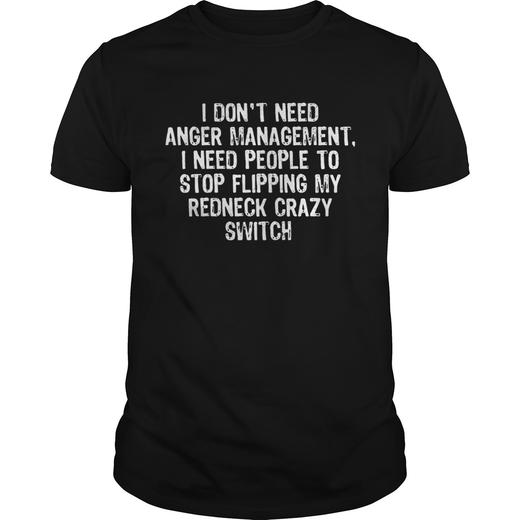 I don’t need anger management I need people shirt