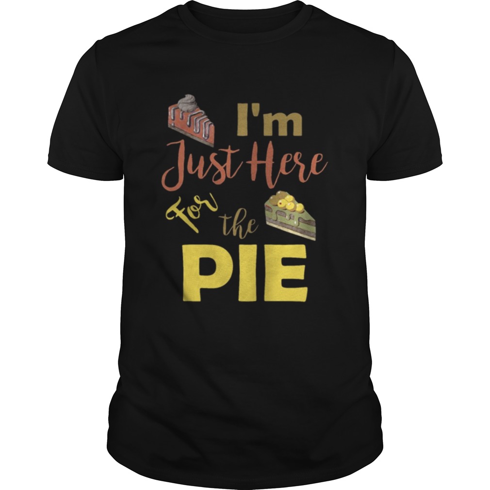 I m Just Here For the Pumpkin Pie Thanksgiving Shirt