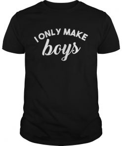 I only make boys Guys