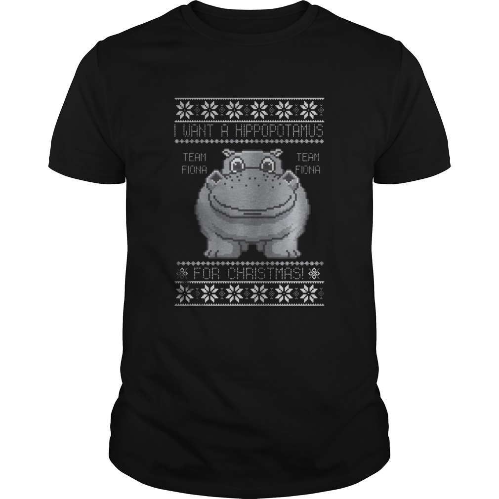 I want a Hippopotamus team fiona for Christmas shirt