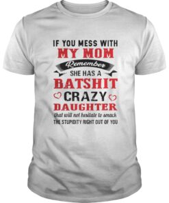 If you mess with my mom remember she has a batshit crazy daughter classic guys