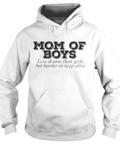 Mom of boys less drama than girls but harder to keep alive hoodie