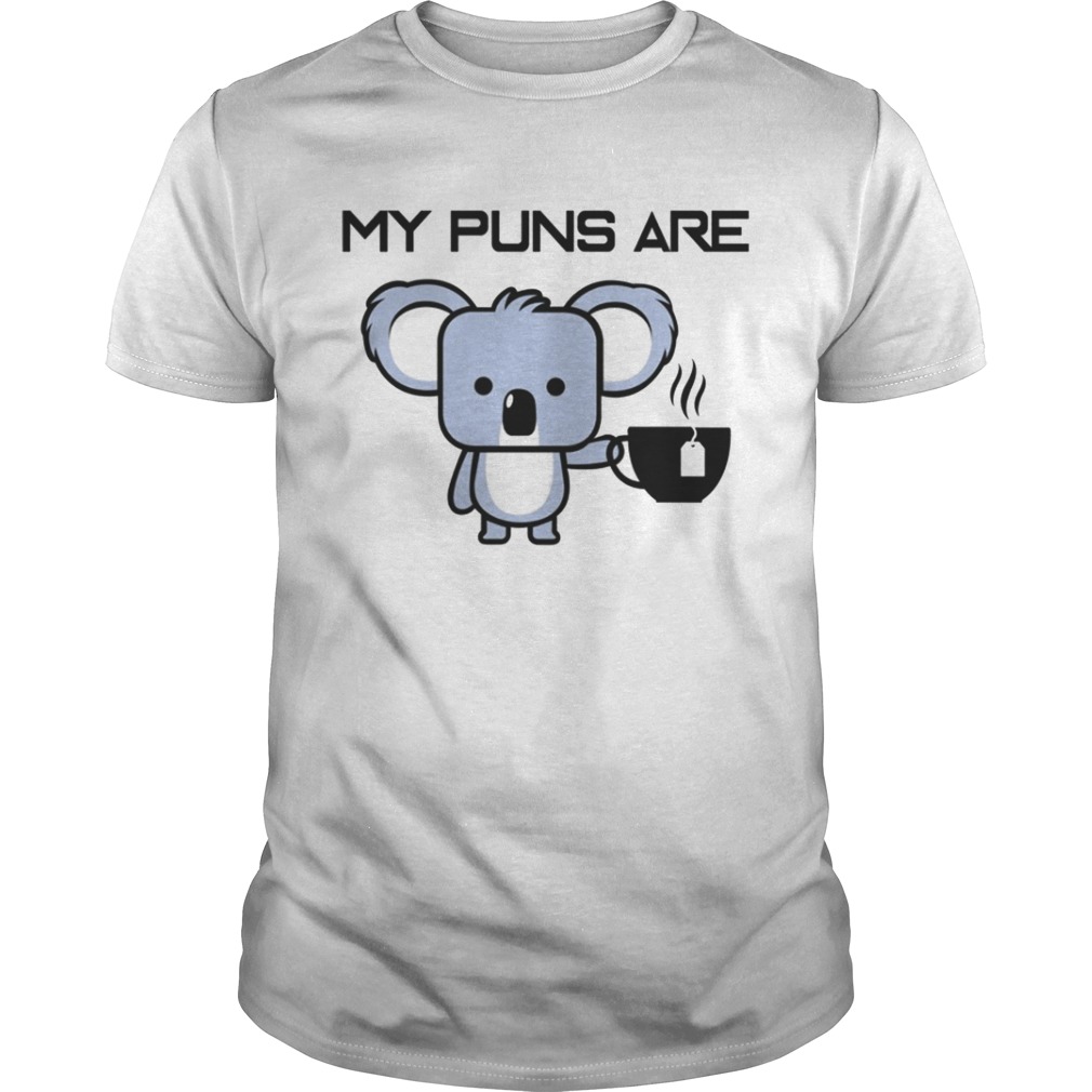 My puns are Koala tea shirt