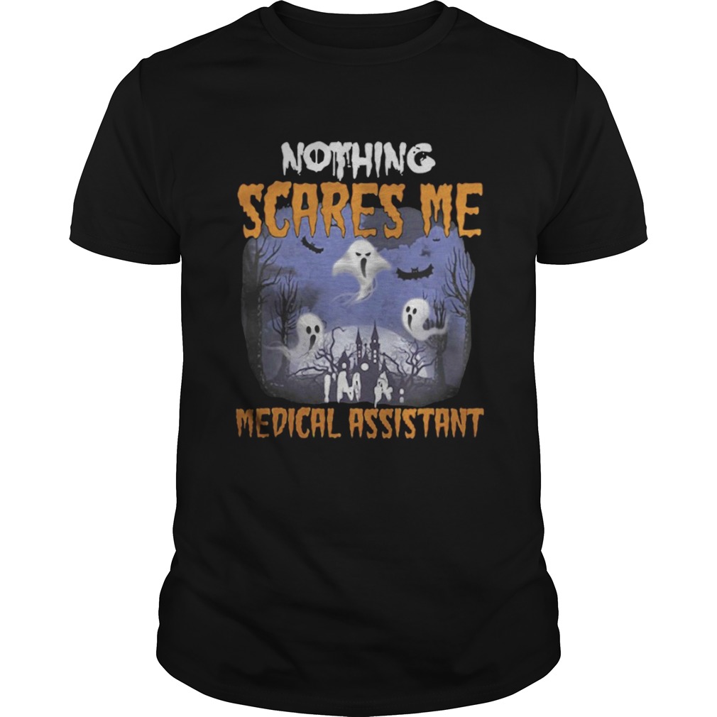 Nothing scares me medical assistant shirt