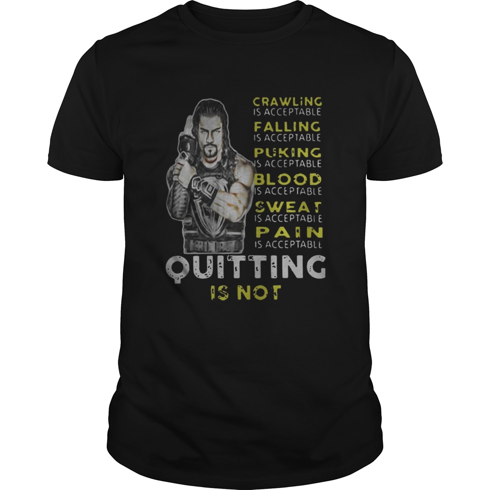Official Roman Reigns Crawling Falling Puking Blood Sweat Pain Quitting Is Not Shirt