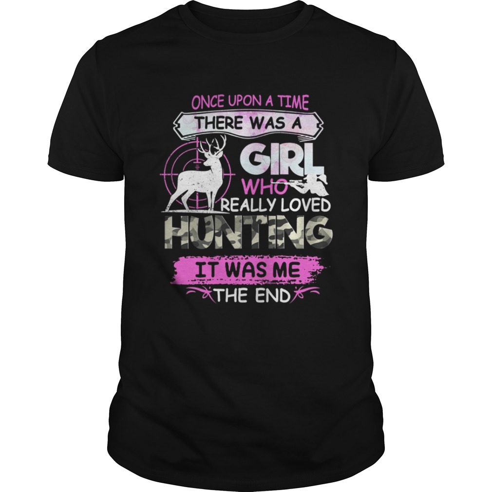 Once upon a time there was a girl who really loved hunting shirt