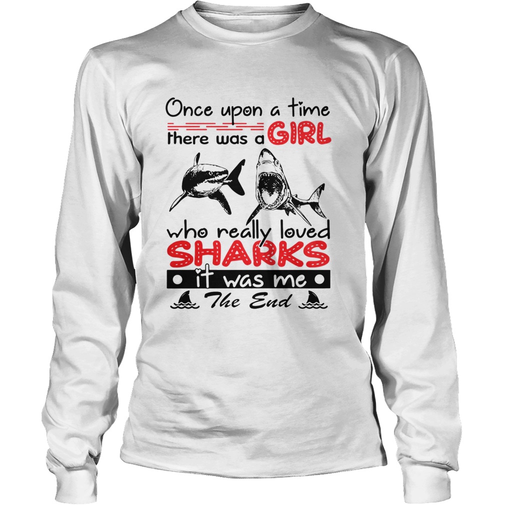 Once upon a time there was a girl who really loved sharks shirt