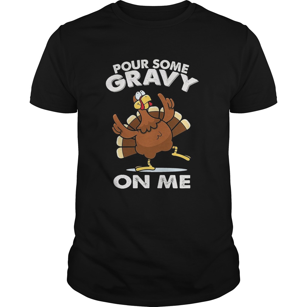 Pour Some Gravy On me Turkey Funny Thanksgiving Day TShirt
