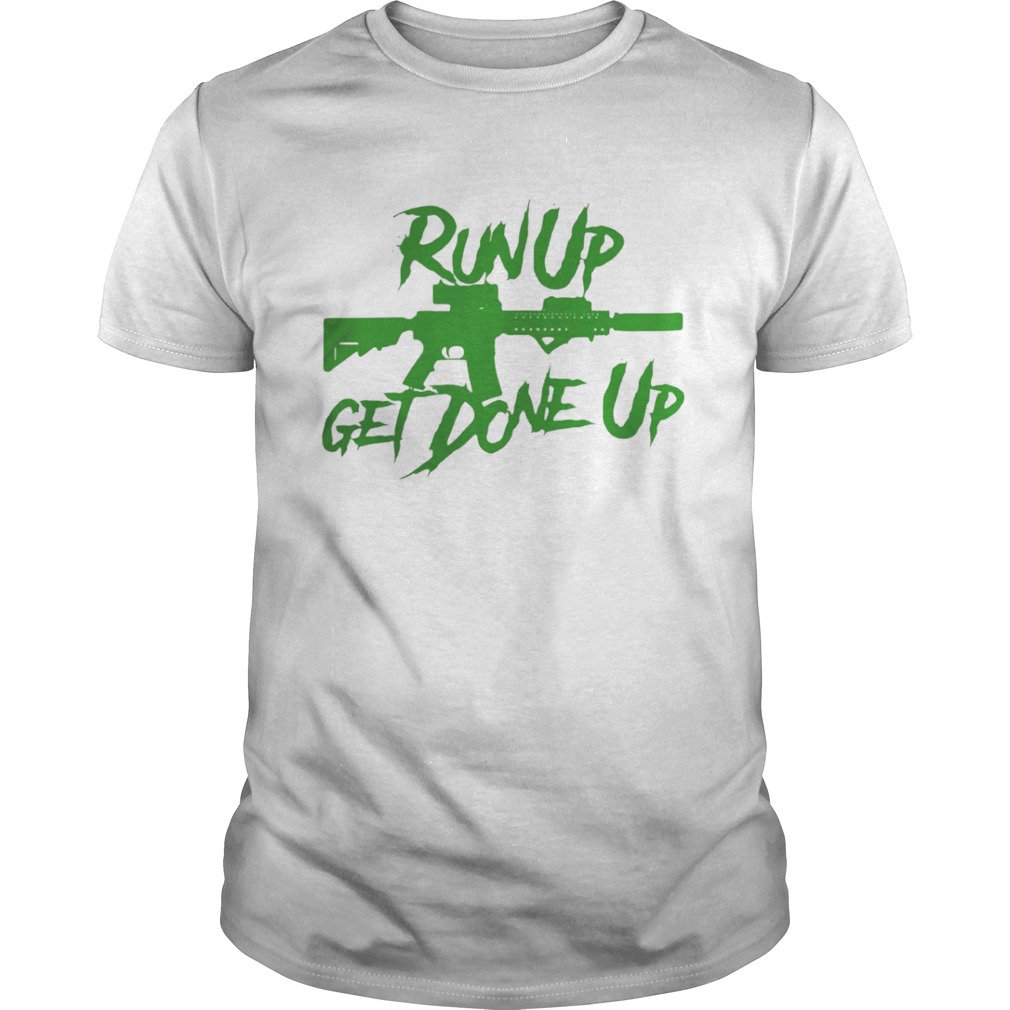 Run up get done up shirt