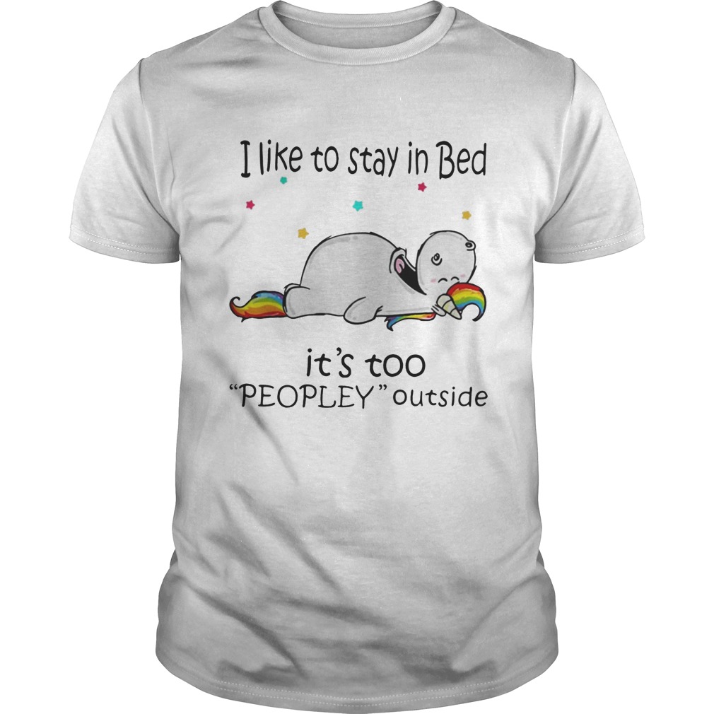Unicorn I like to stay in bed it’s too peopley outside shirt