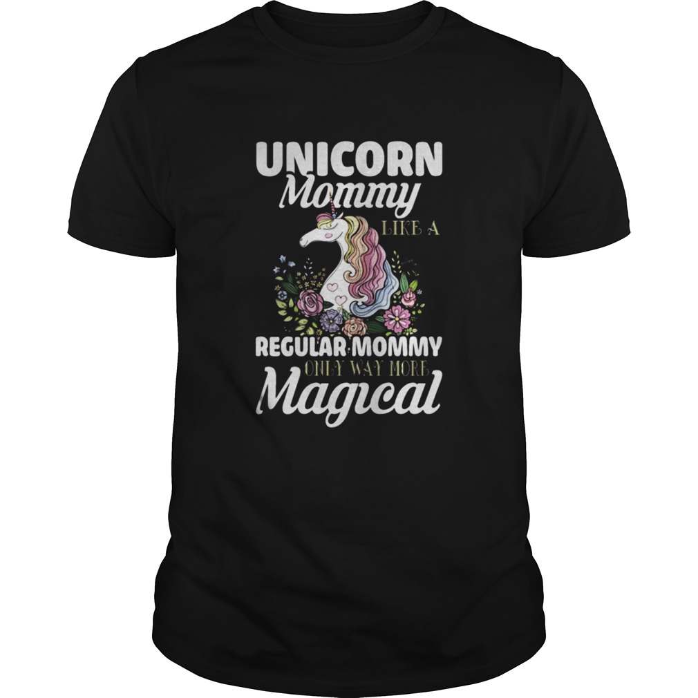 Unicorn Mommy Like A Regular Mommy – More Magical shirt