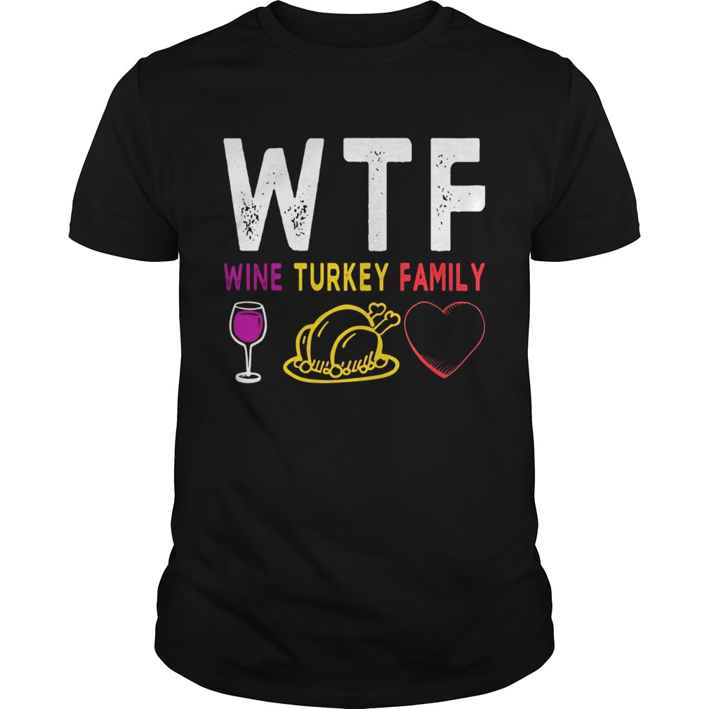 WTF Wine Turkey Family Shirt Funny Thanksgiving Day Tee
