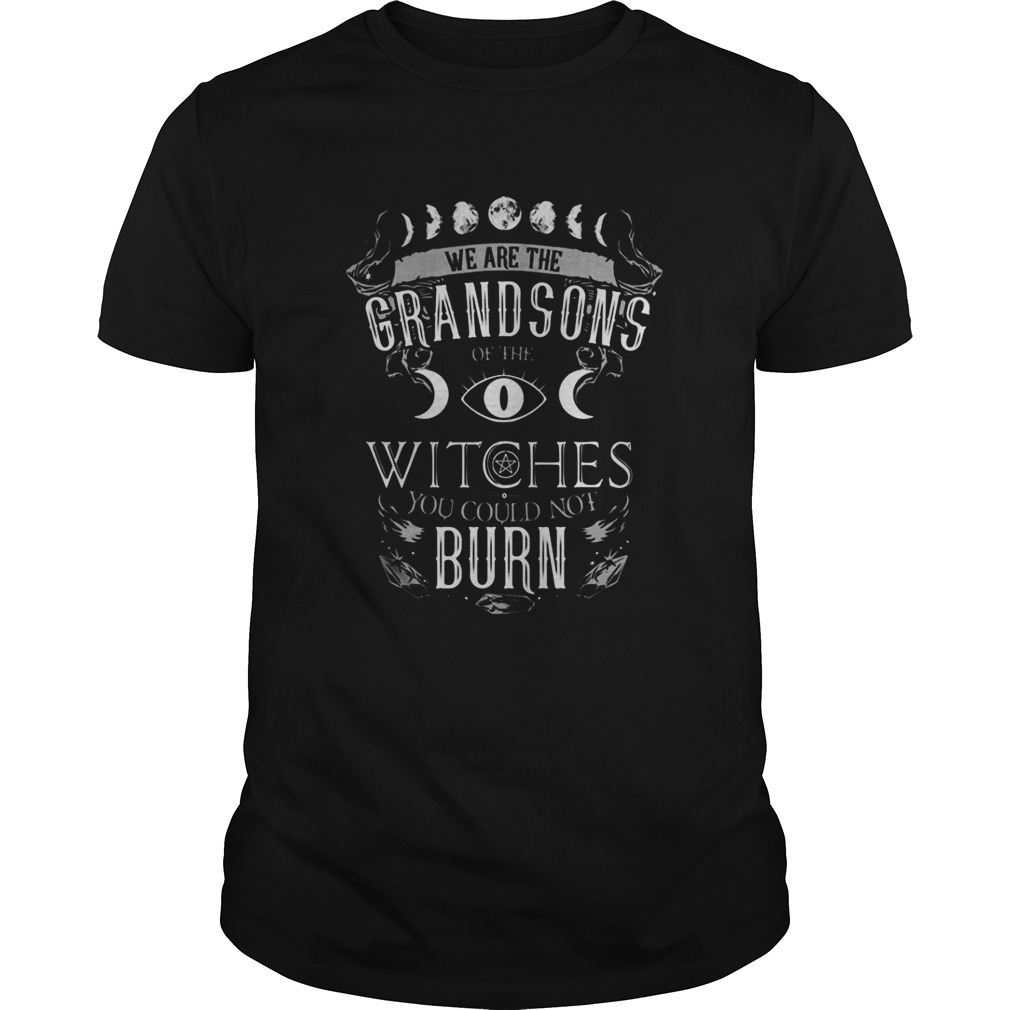 We are the grandsong witches you could not burn shirt