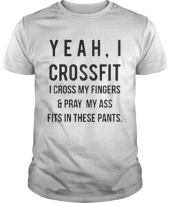 Yeah I crossfit I cross my fingers and pray my ass fits in these pants classic guys