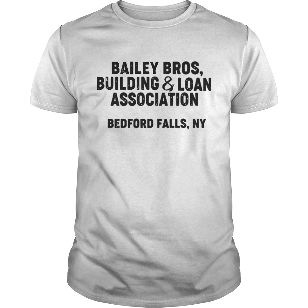 Bailey bros building and loan association bedford falls ny shirt