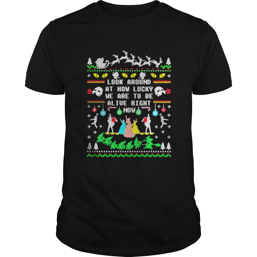 Broadway ugly christmas look around at how lucky we are to be alive right now shirt