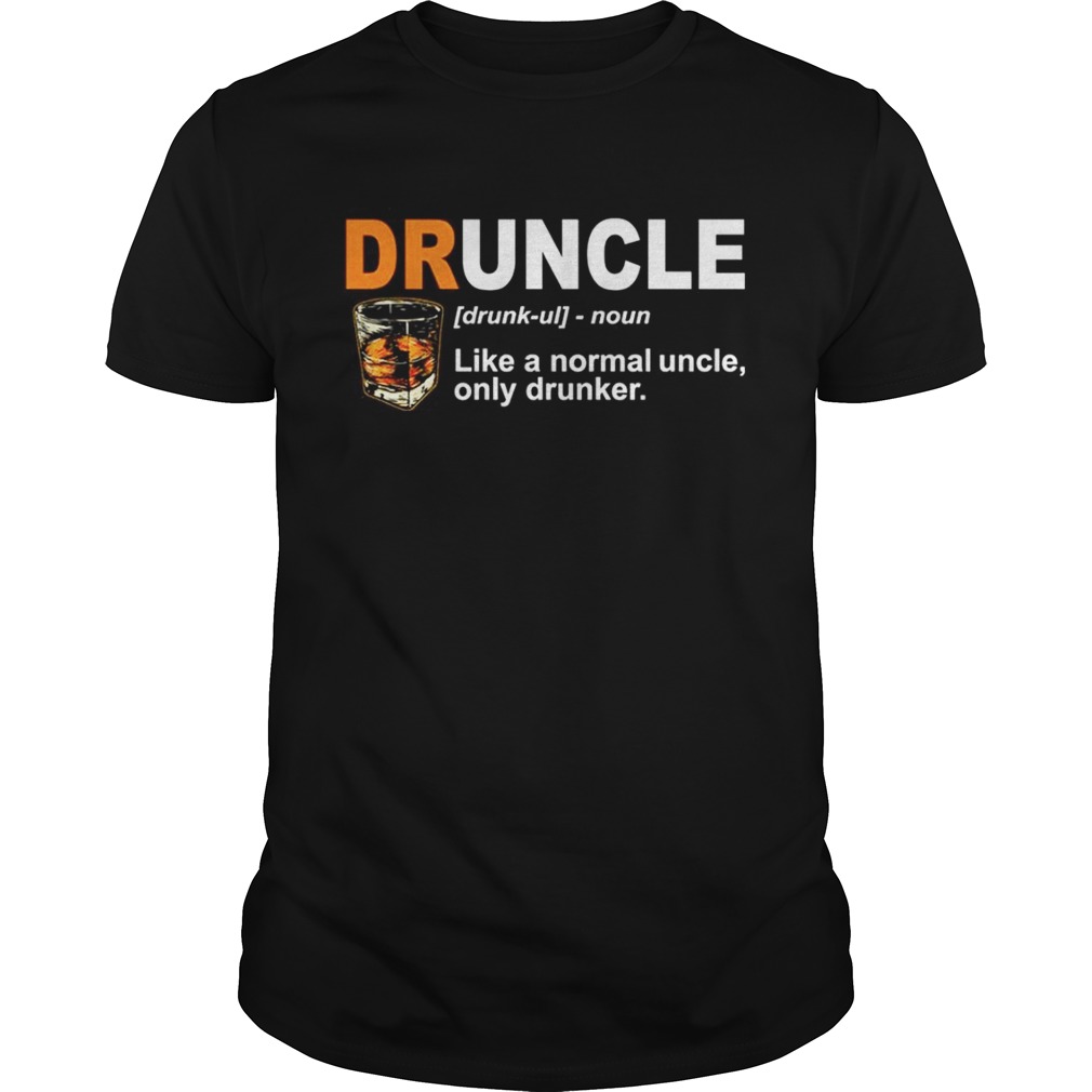 Druncle like a nomal uncle only drunker shirt