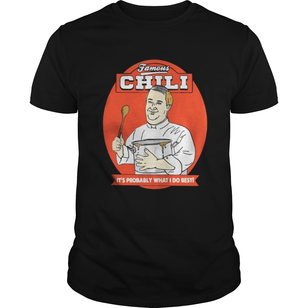 Famous Chili It’s Probably What I Do Best Shirt