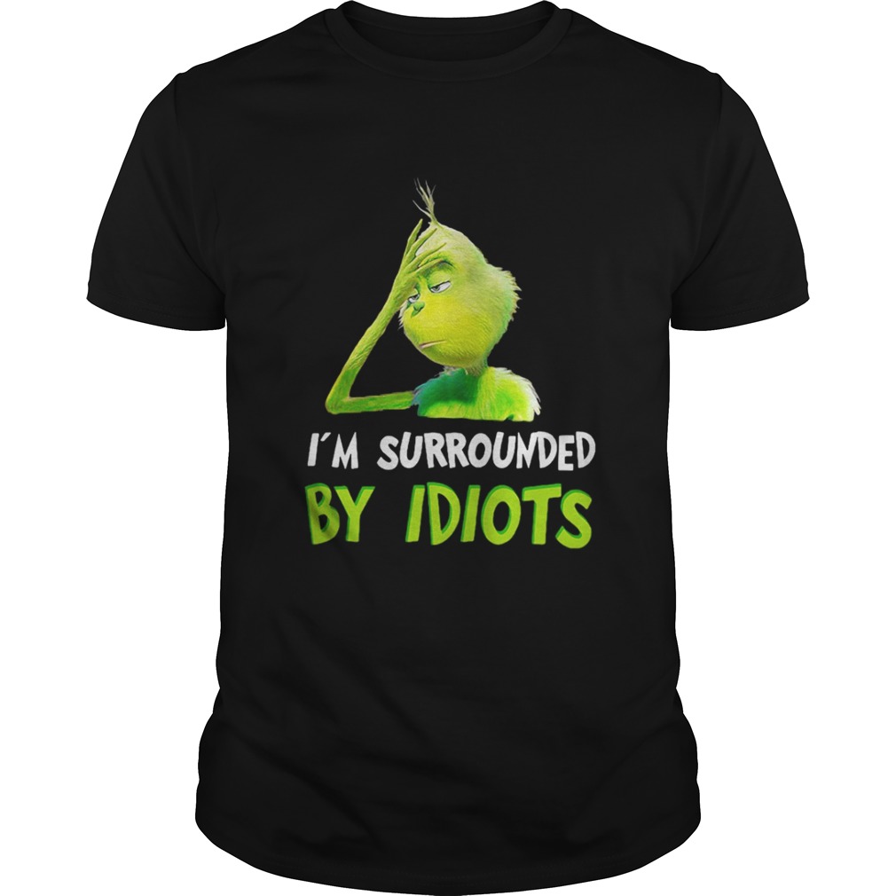 Grinch I surrounded by idiots Christmas shirt
