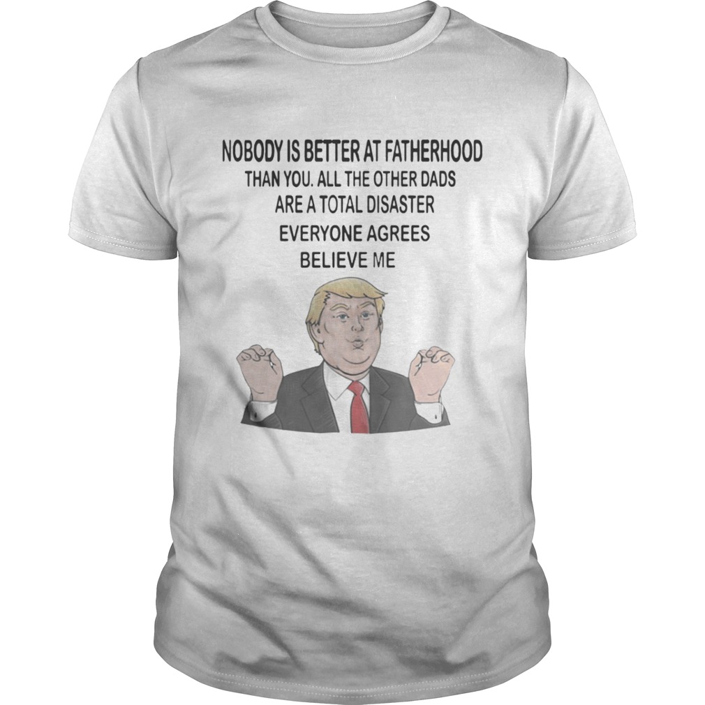 Donald Trump Nobody is better at fatherhood than you mug shirt