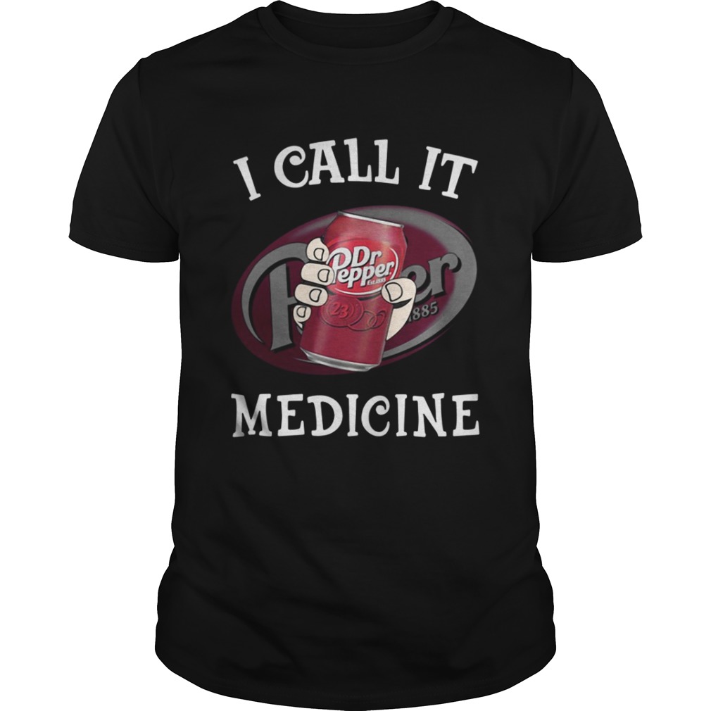 Dr Pepper I call It Medicine shirt