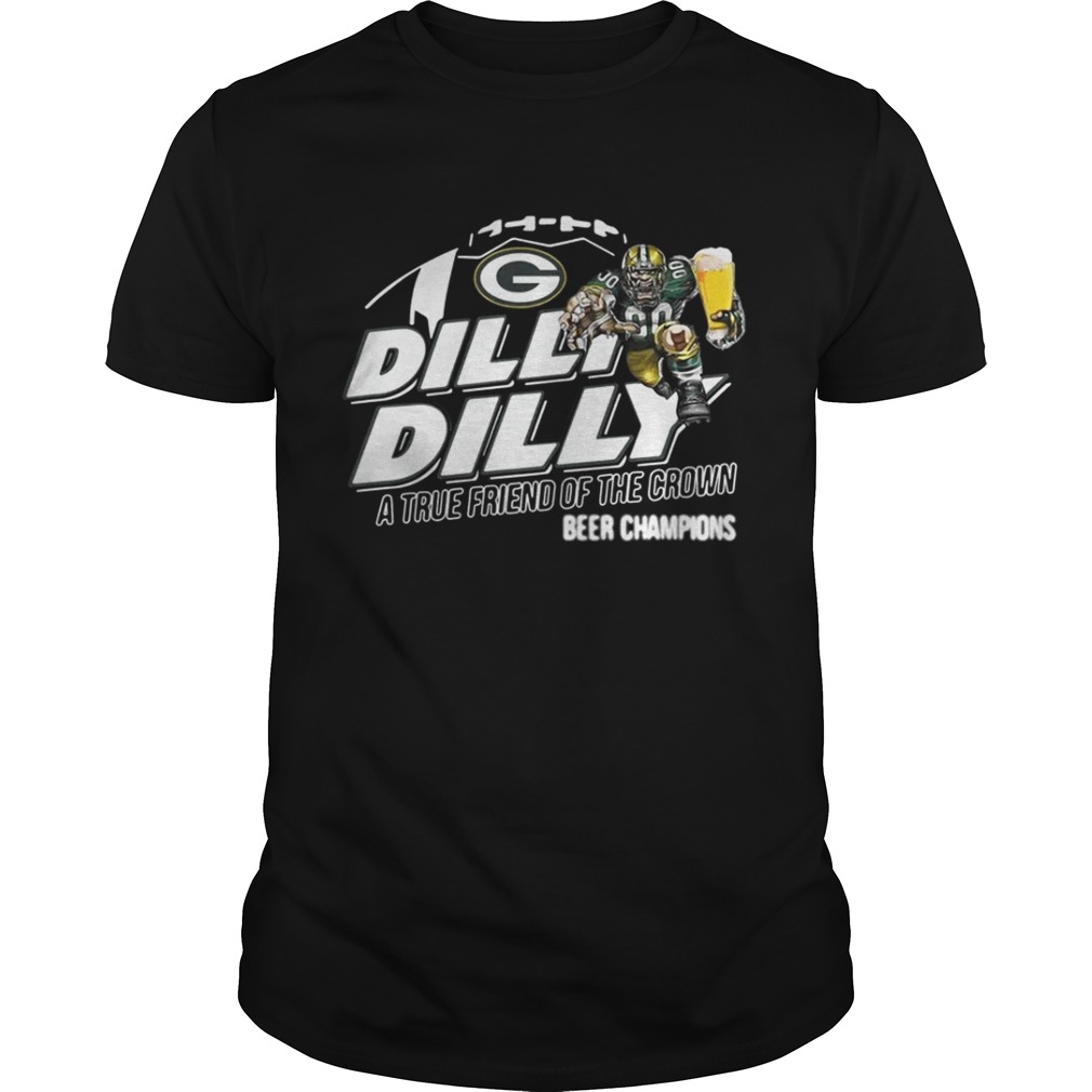 Green Bay Packers dilly dilly a true friend of the crown beer champions shirt