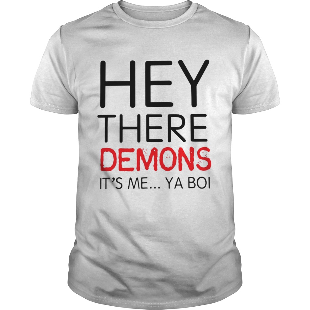 Hey there demons it’s me ya boi shirt
