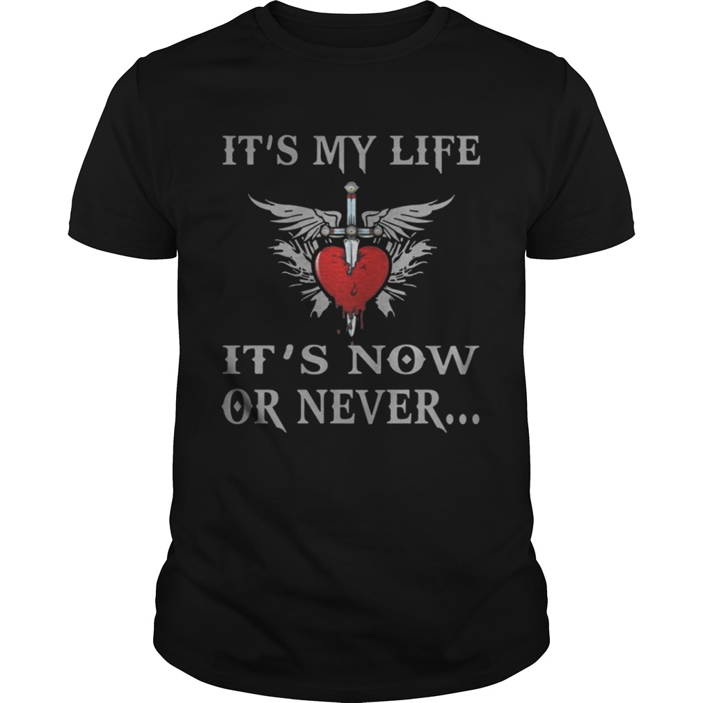 It’s My Life It’s Now Or Never Shirt