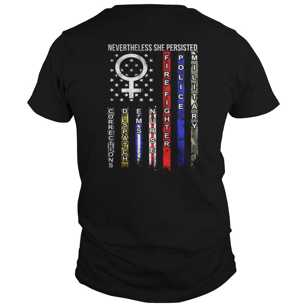 Nevertheless She Persisted American Corrections Dispatch EMS Nurse Firefighter Police Military Shirt