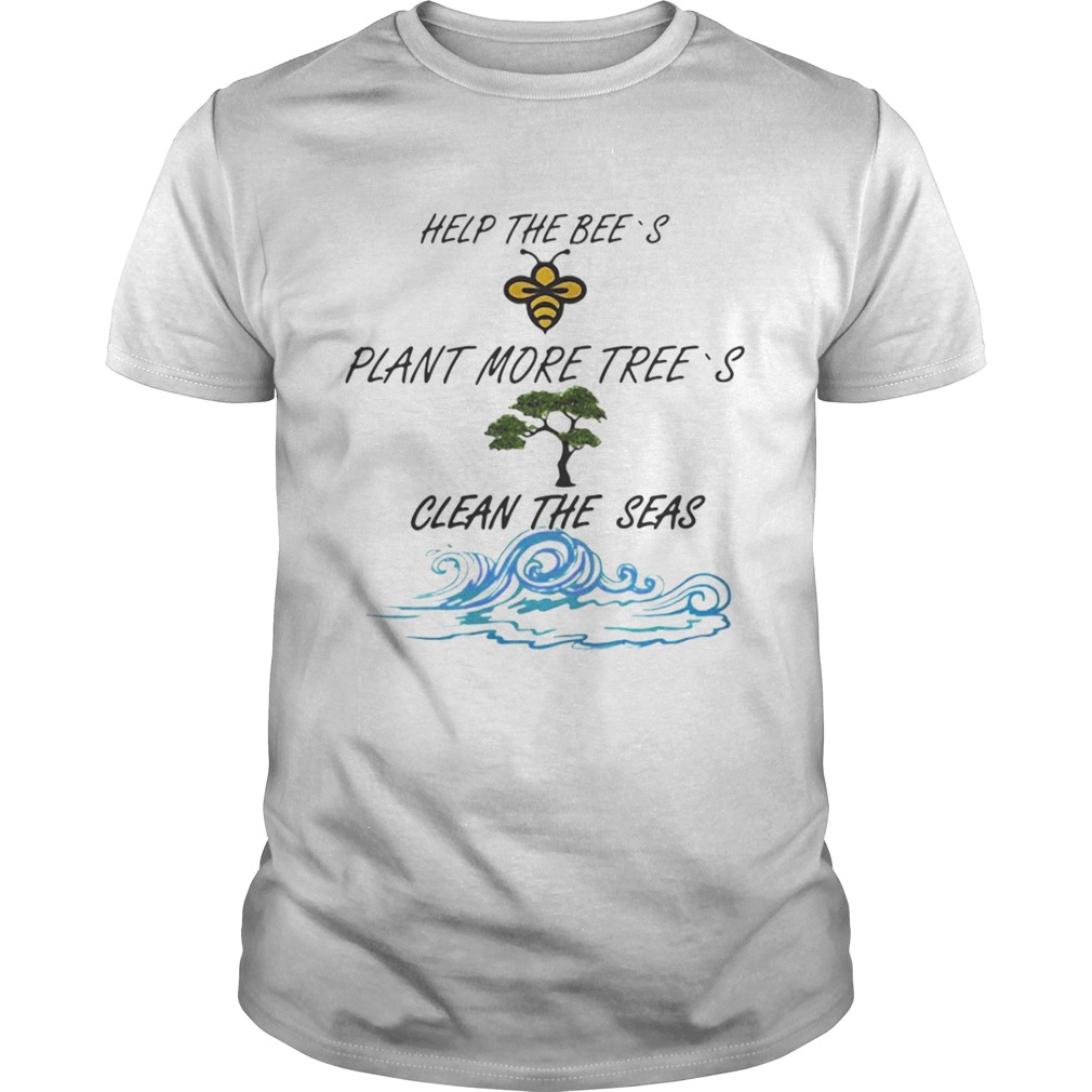 Official Help More Bees Plant More Trees Clean The Seas shirt