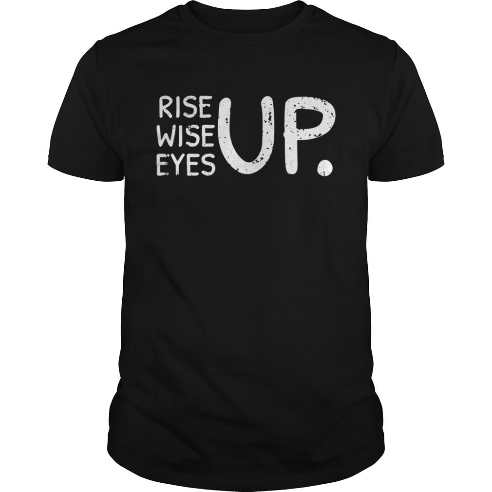 Rise Wise Eyes up shirt