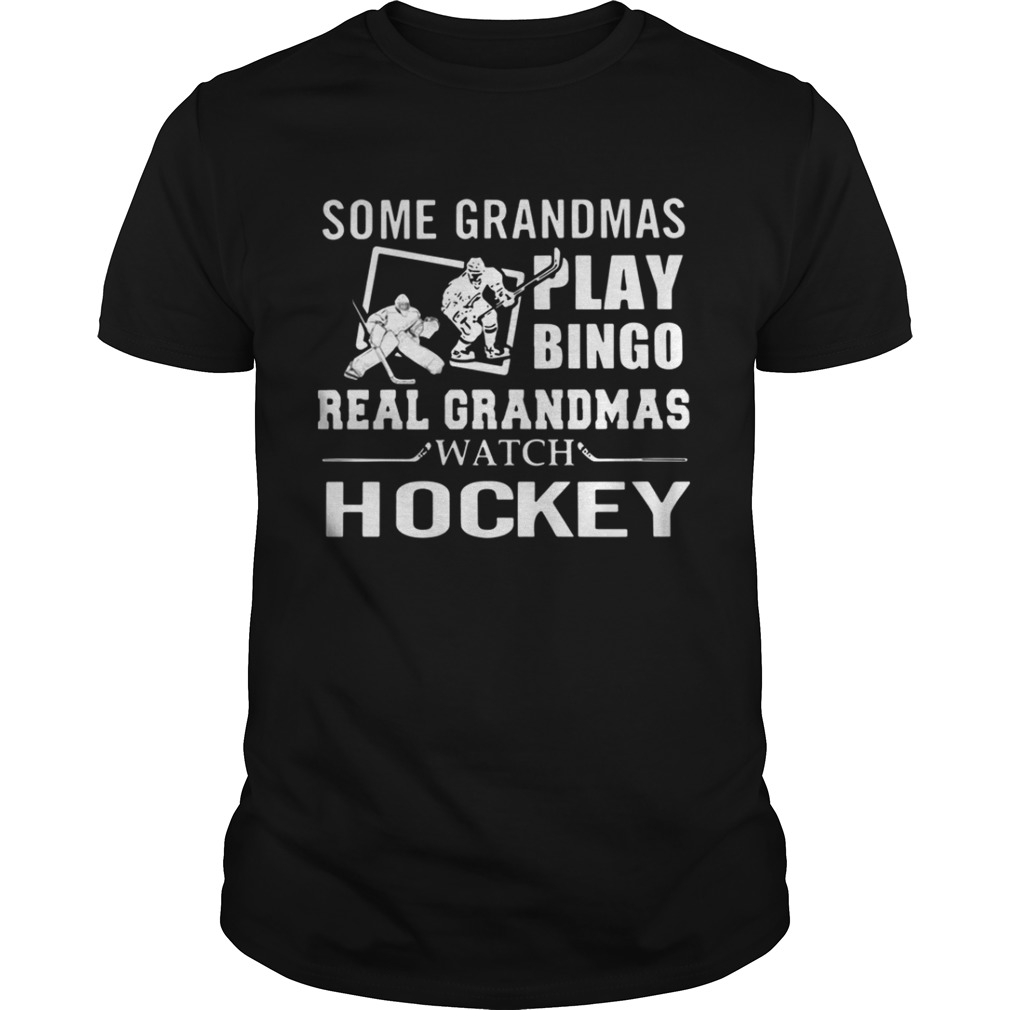 Some Grandmas Play Bingo Real Grandmas Wach Hockey Shirt
