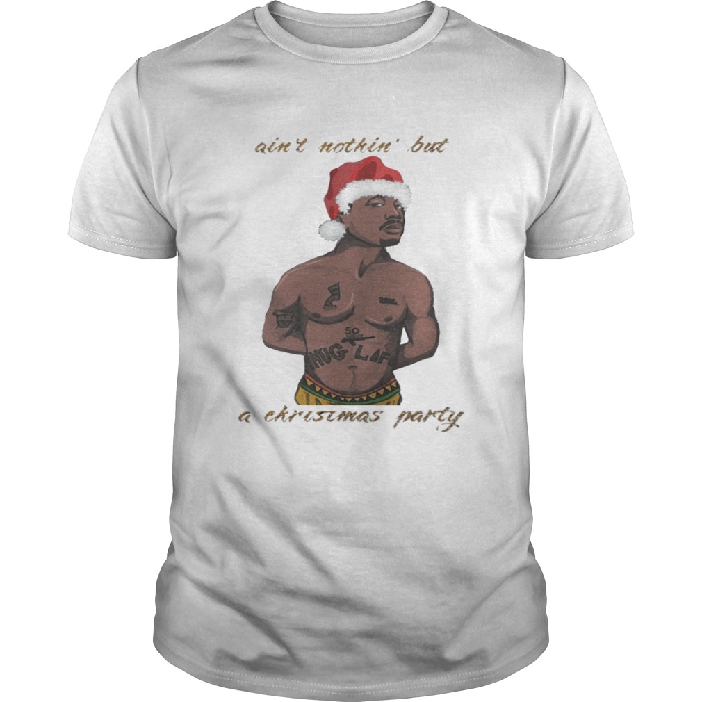 Tupac – Ain’t Nothin’ But A Christmas Party Shirt