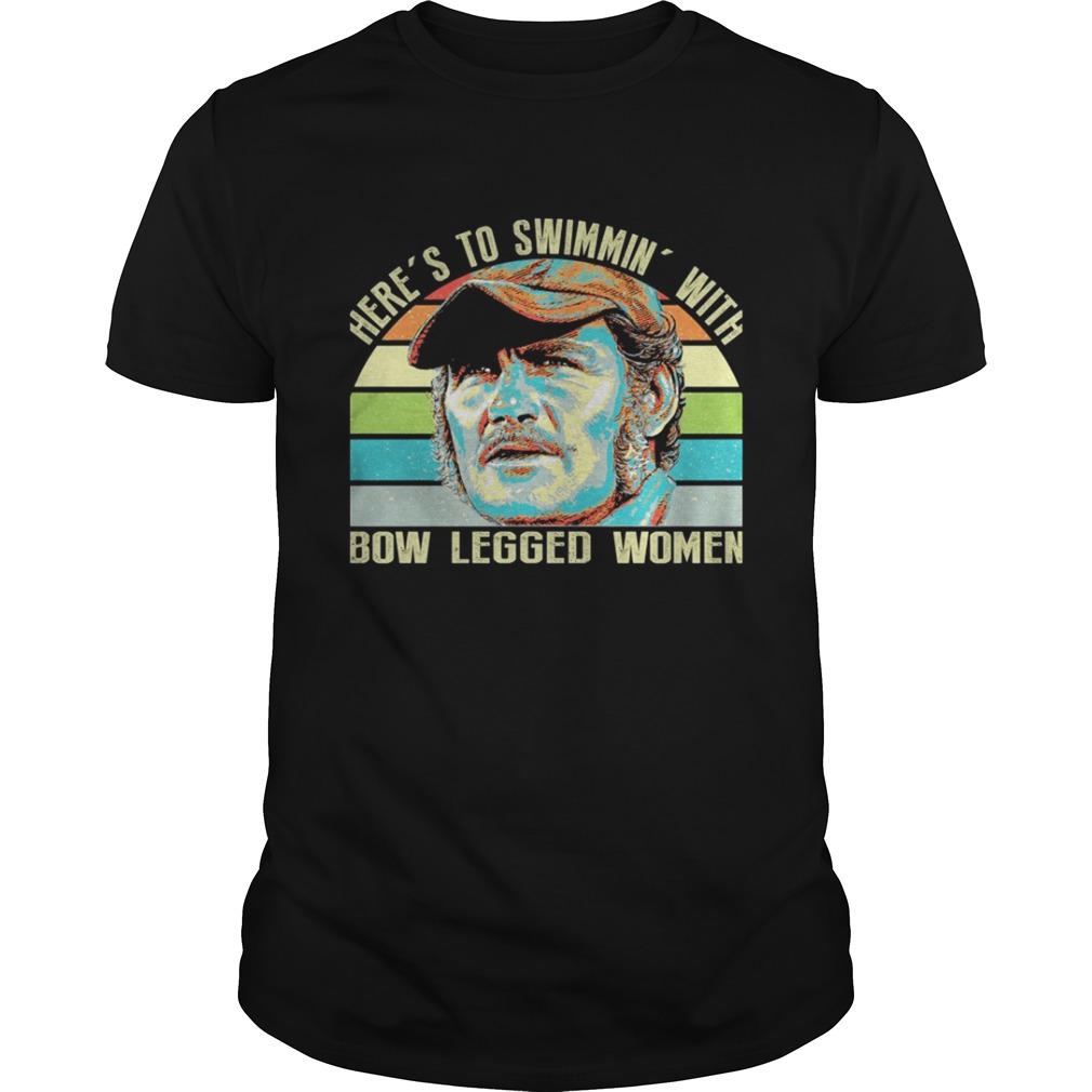 Here’s to swimmin’ with bow legged women shirt
