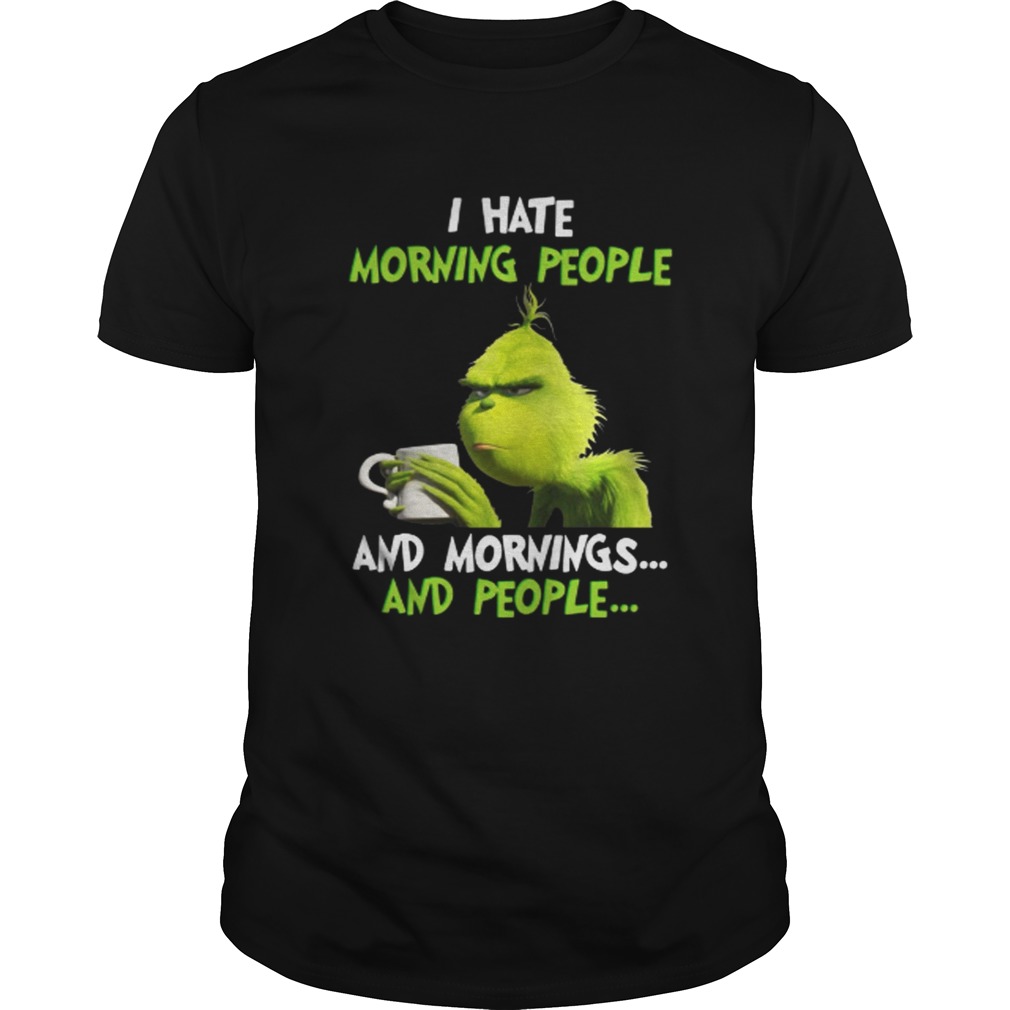 Official Grinch I hate morning people and mornings and people coffee shirt
