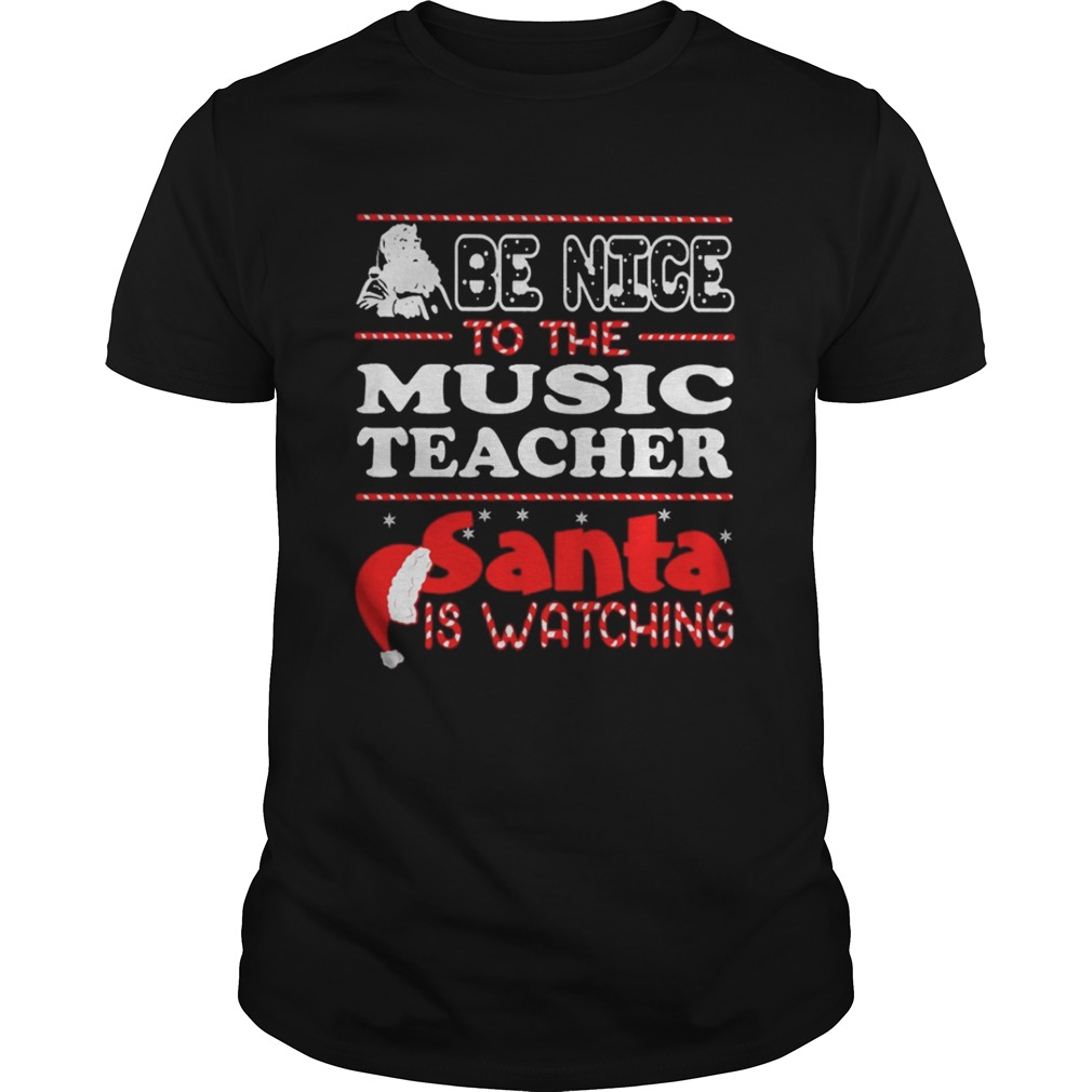 Santa Be nice to the music teacher santa is watching shirt