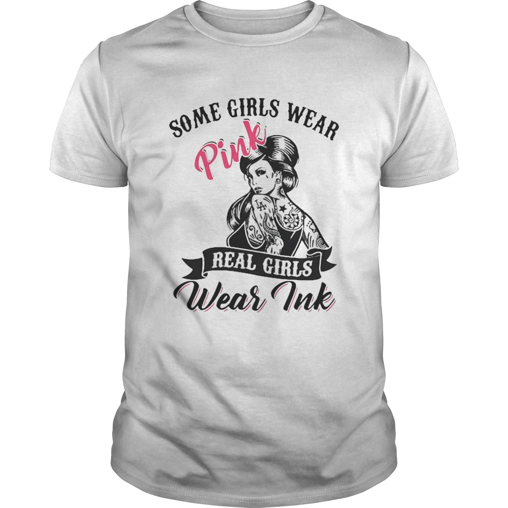 Some girls wear pink real girls wear ink shirt