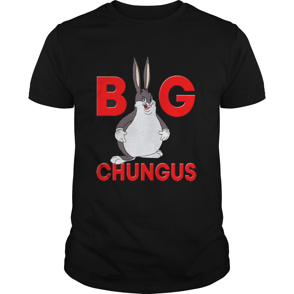 Big chungus shirt
