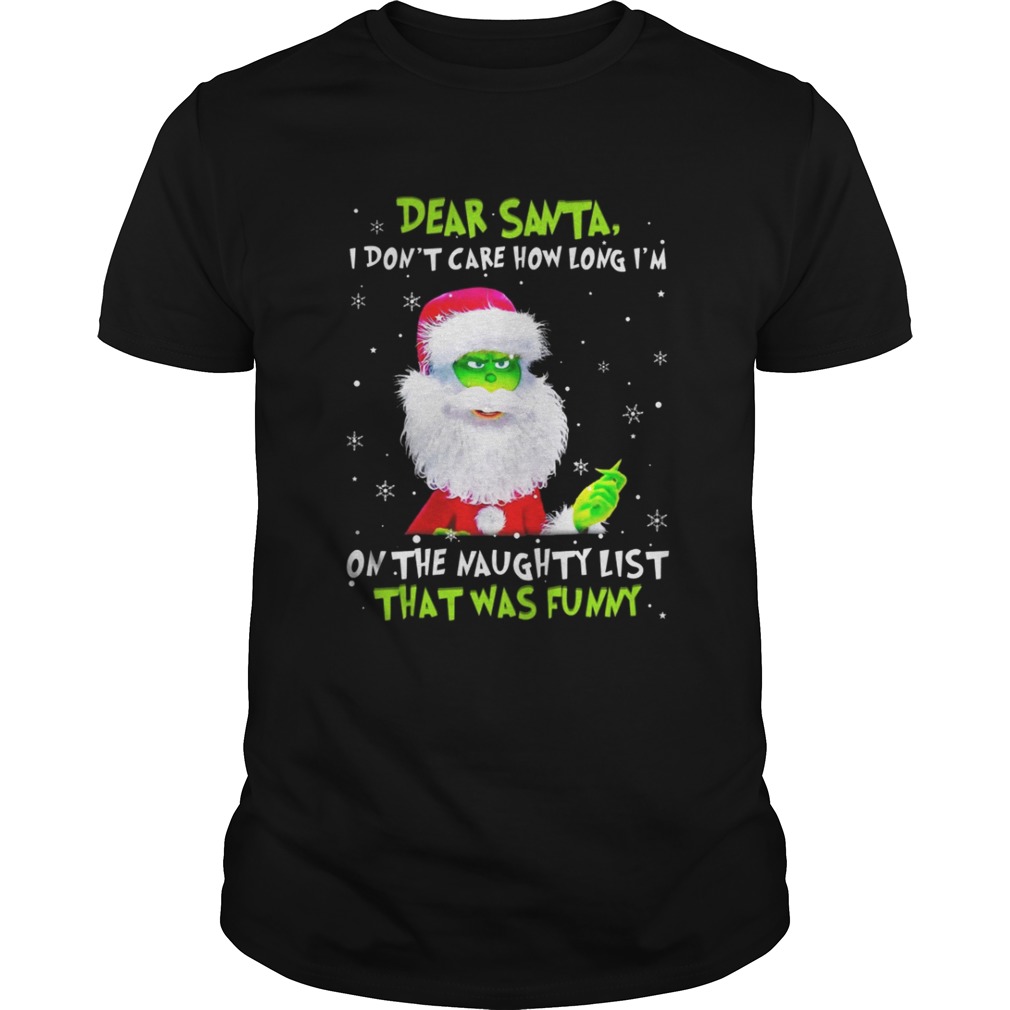Dear Santa I Don’t Care How Long I’m On The Naughty List That Was Funny Shirt