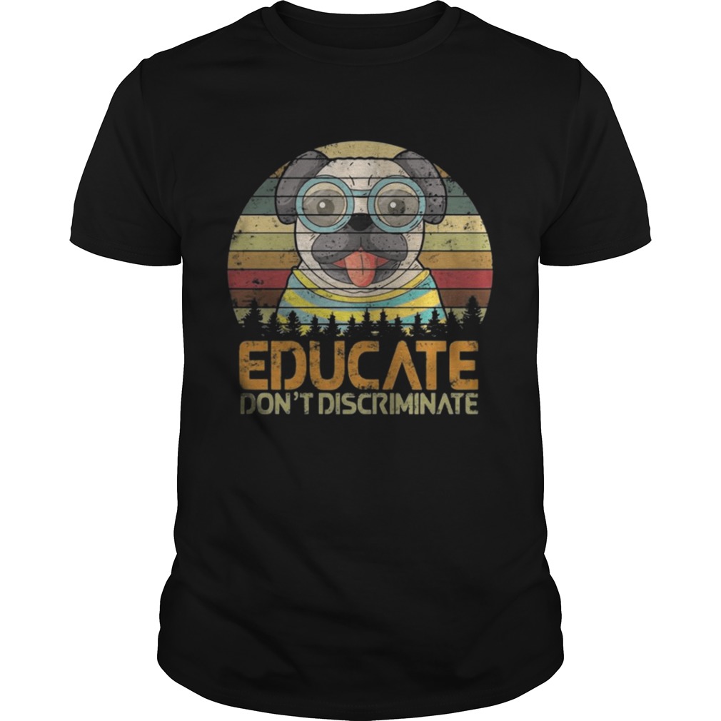 Dogs – Educate Don’t Discriminate Shirt