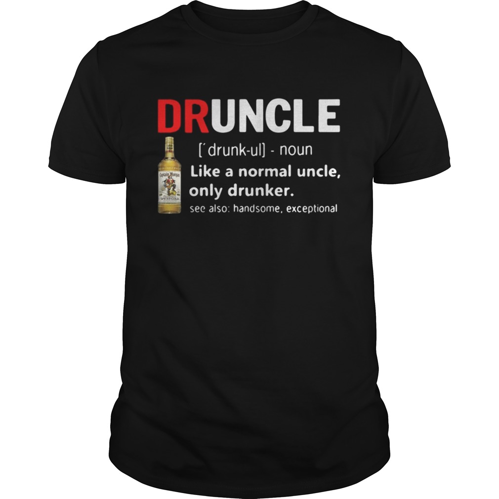 Druncle Captain Morgan Definition Meaning like a normal uncle only drunker shirt