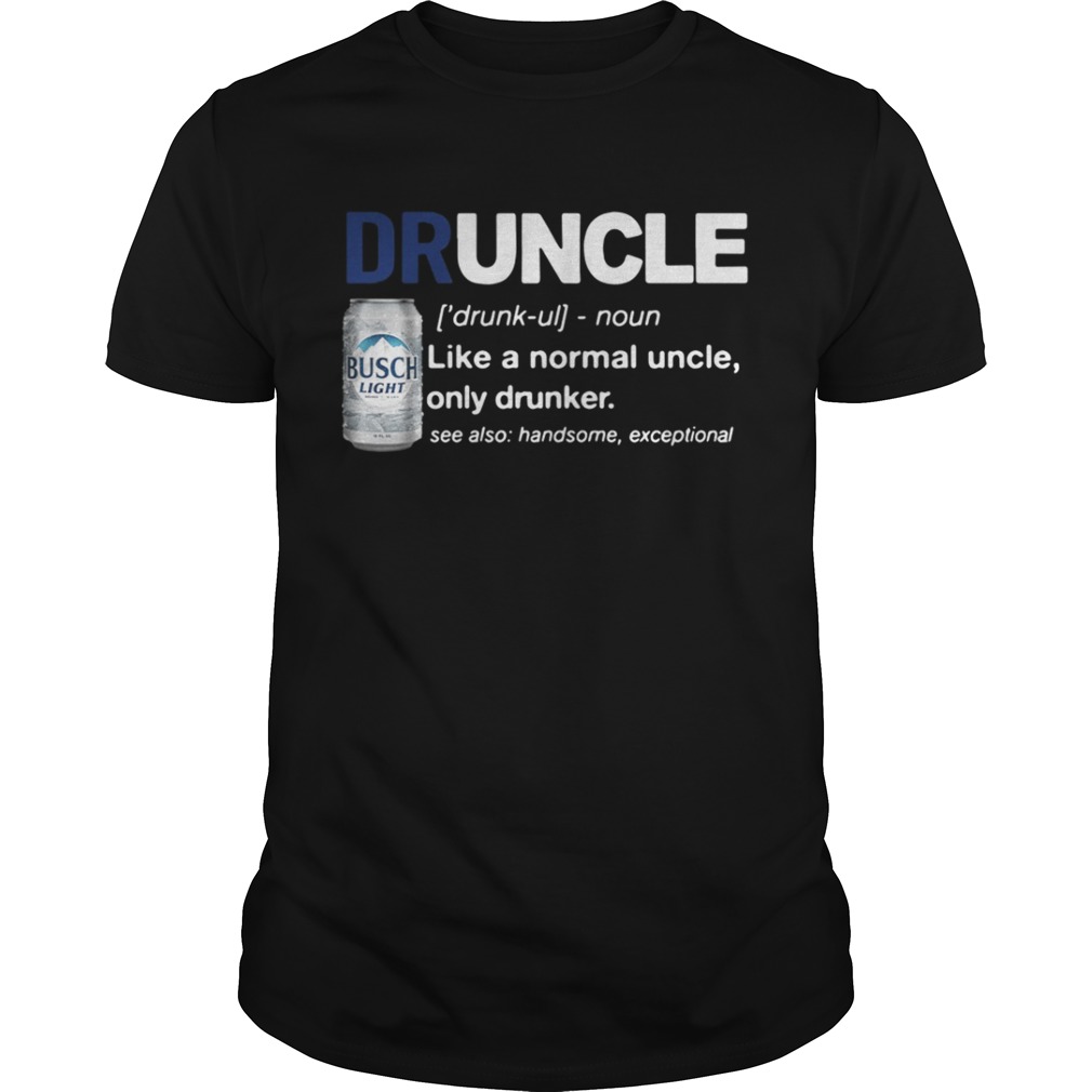Druncle like a normal uncle only drunker Busch Light shirt