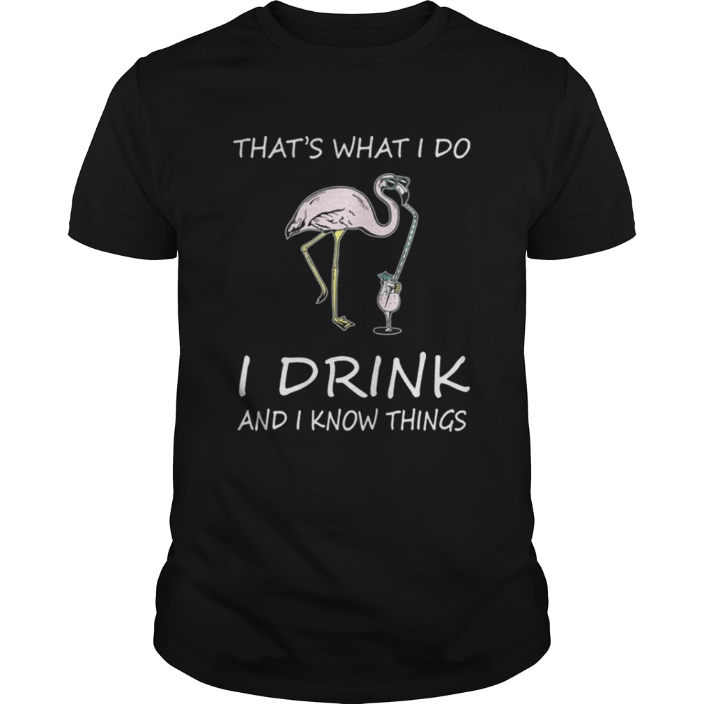 Flamingo That’s what I do I drink and I know things shirt